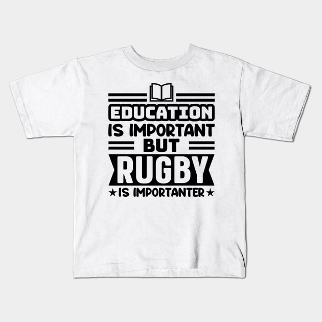 Education is important, but rugby is importanter Kids T-Shirt by colorsplash